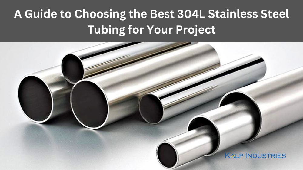 A Guide to Choosing the Best 304L Stainless Steel Tubing for Your